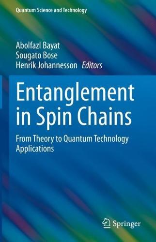 Entanglement in Spin Chains: From Theory to Quantum Technology Applications  by Abolfazl Bayat at Abbey's Bookshop, 
