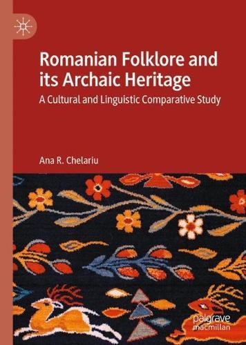 Romanian Folklore and its Archaic Heritage: A cultural and Linguistic Comparative Study  by Ana R. Chelariu at Abbey's Bookshop, 