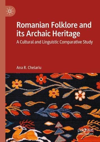 Romanian Folklore and its Archaic Heritage: A cultural and Linguistic Comparative Study  by Ana R. Chelariu at Abbey's Bookshop, 