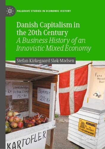 Danish Capitalism in the 20th Century: A Business History of an Innovistic Mixed Economy  by Stefan Kirkegaard Sløk-Madsen at Abbey's Bookshop, 