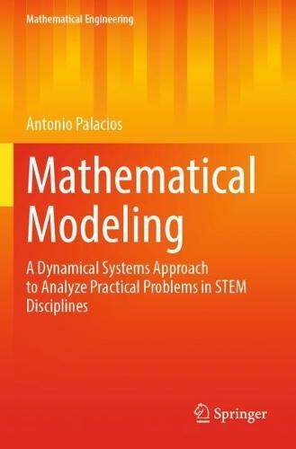 Mathematical Modeling: A Dynamical Systems Approach to Analyze Practical Problems in STEM Disciplines