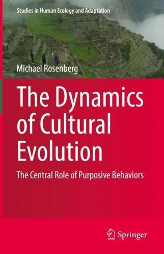 The Dynamics of Cultural Evolution: The Central Role of Purposive Behaviors  by Michael Rosenberg at Abbey's Bookshop, 