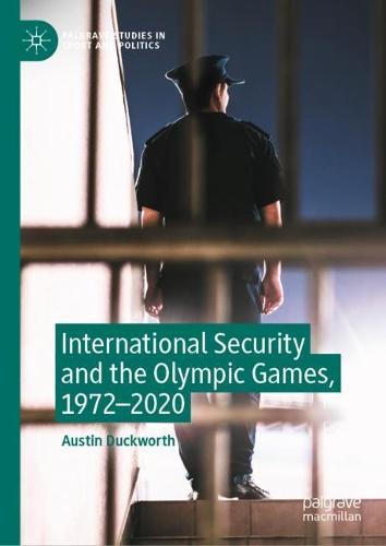 International Security and the Olympic Games, 1972–2020  by Austin Duckworth at Abbey's Bookshop, 