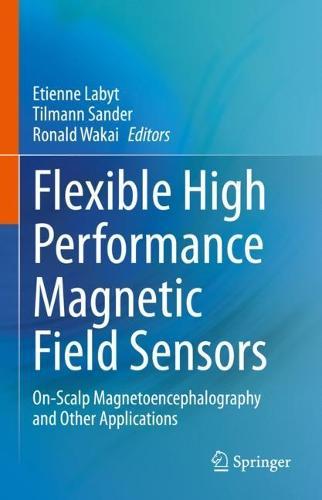 Flexible High Performance Magnetic Field Sensors: On-Scalp Magnetoencephalography and Other Applications  by Etienne Labyt at Abbey's Bookshop, 