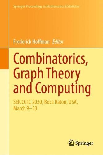 Combinatorics, Graph Theory and Computing: SEICCGTC 2020, Boca Raton, USA, March 9–13  by Frederick Hoffman at Abbey's Bookshop, 