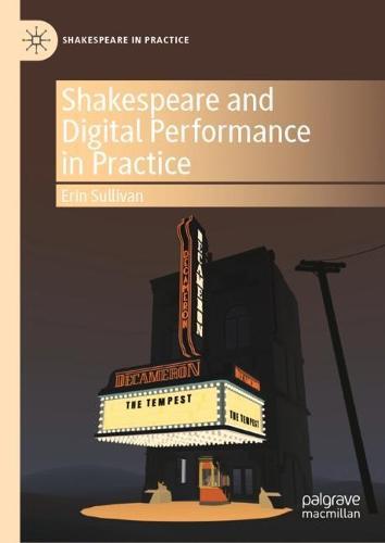Shakespeare and Digital Performance in Practice  by Erin Sullivan at Abbey's Bookshop, 