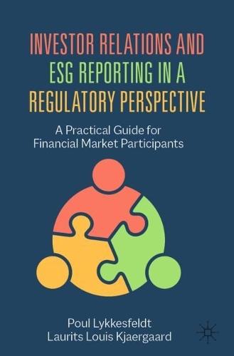 Investor Relations and ESG Reporting in a Regulatory Perspective: A Practical Guide for Financial Market Participants  by Poul Lykkesfeldt at Abbey's Bookshop, 