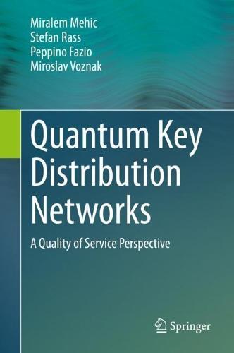 Quantum Key Distribution Networks: A Quality of Service Perspective  by Miralem Mehic at Abbey's Bookshop, 