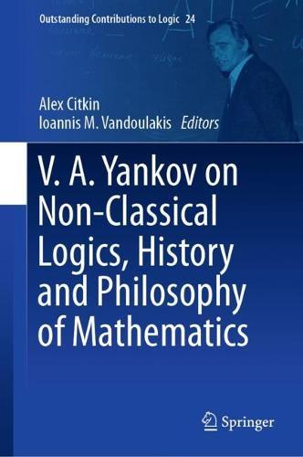 V.A. Yankov on Non-Classical Logics, History and Philosophy of Mathematics  by Alex Citkin at Abbey's Bookshop, 