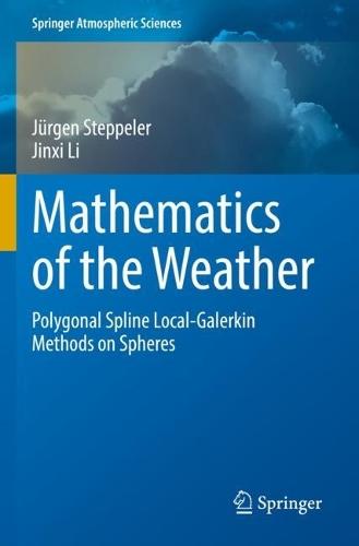 Mathematics of the Weather: Polygonal Spline Local-Galerkin Methods on Spheres  by Jürgen Steppeler at Abbey's Bookshop, 