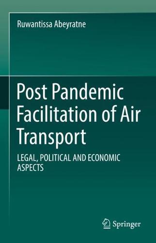 Post Pandemic Facilitation of Air Transport: LEGAL, POLITICAL AND ECONOMIC ASPECTS  by Ruwantissa Abeyratne at Abbey's Bookshop, 