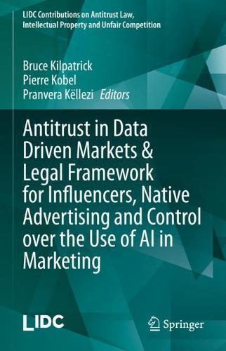 Antitrust in Data Driven Markets & Legal Framework for Influencers, Native Advertising and Control over the Use of AI in Marketing  by Bruce Kilpatrick at Abbey's Bookshop, 