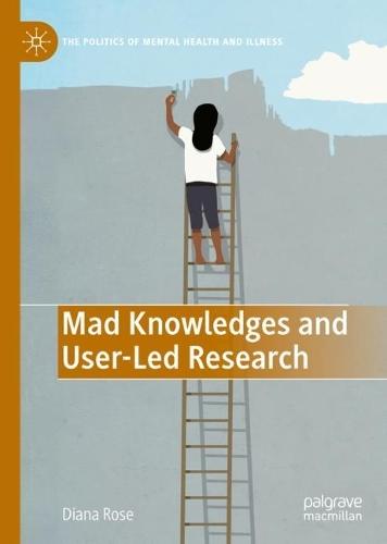 Mad Knowledges and User-Led Research  by Diana Susan Rose at Abbey's Bookshop, 