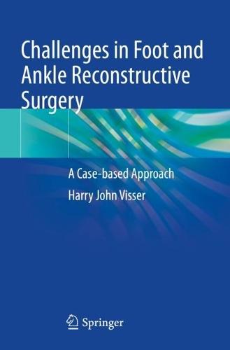 Challenges in Foot and Ankle Reconstructive Surgery: A Case-based Approach  by Harry J. Visser at Abbey's Bookshop, 