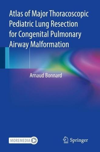 Atlas of Major Thoracoscopic Pediatric Lung Resection for Congenital Pulmonary Airway Malformation  by Arnaud Bonnard at Abbey's Bookshop, 