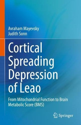 Cortical Spreading Depression of Leao: From Mitochondrial Function to Brain Metabolic Score (BMS)  by Avraham Mayevsky at Abbey's Bookshop, 