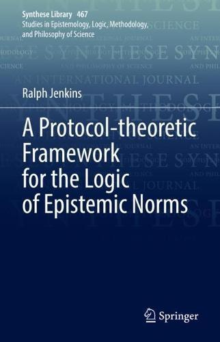 A Protocol-theoretic Framework for the Logic of Epistemic Norms  by Ralph Jenkins at Abbey's Bookshop, 