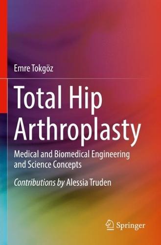Total Hip Arthroplasty: Medical and Biomedical Engineering and Science Concepts  by Emre Tokgoz at Abbey's Bookshop, 