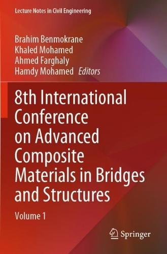 8th International Conference on Advanced Composite Materials in Bridges and Structures: Volume 1  by Brahim Benmokrane at Abbey's Bookshop, 