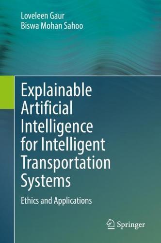 Explainable Artificial Intelligence for Intelligent Transportation Systems: Ethics and Applications  by Loveleen Gaur at Abbey's Bookshop, 