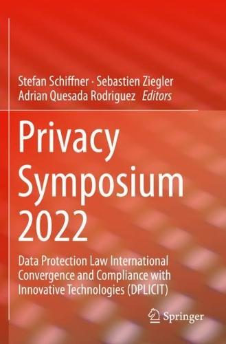 Privacy Symposium 2022: Data Protection Law International Convergence and Compliance with Innovative Technologies (DPLICIT)  by Stefan Schiffner at Abbey's Bookshop, 