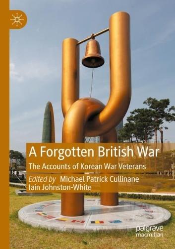 A Forgotten British War: The Accounts of Korean War Veterans  by Michael Patrick Cullinane at Abbey's Bookshop, 