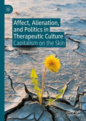 Affect, Alienation, and Politics in Therapeutic Culture: Capitalism on the Skin  by Suvi Salmenniemi at Abbey's Bookshop, 