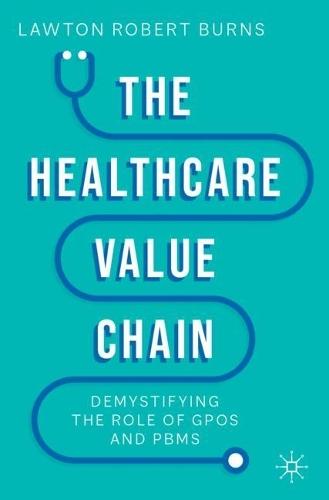The Healthcare Value Chain: Demystifying the Role of GPOs and PBMs  by Lawton Robert Burns at Abbey's Bookshop, 