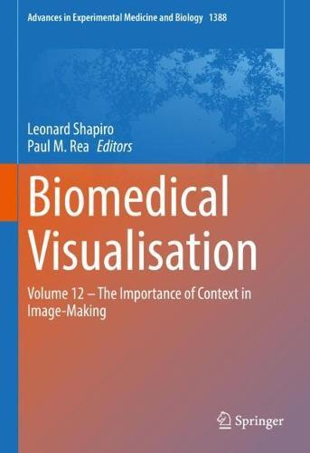 Biomedical Visualisation: Volume 12 ‒ The Importance of Context in Image-Making  by Leonard Shapiro at Abbey's Bookshop, 