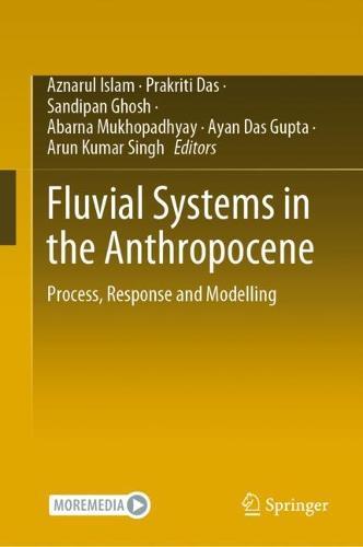 Fluvial Systems in the Anthropocene: Process, Response and Modelling  by Aznarul Islam at Abbey's Bookshop, 
