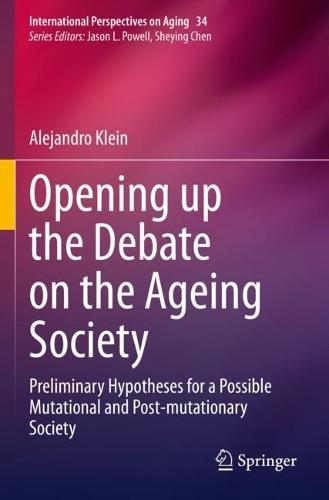 Opening up the Debate on the Aging Society: Preliminary Hypotheses for a Possible Mutational and Post-mutationary Society  by Alejandro Klein at Abbey's Bookshop, 