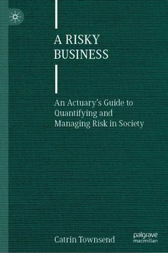 A Risky Business: An Actuary’s Guide to Quantifying and Managing Risk in Society  by Catrin Townsend at Abbey's Bookshop, 