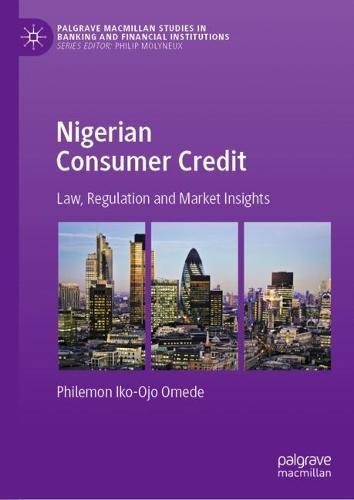 Nigerian Consumer Credit: Law, Regulation and Market Insights  by Philemon Iko-Ojo Omede at Abbey's Bookshop, 