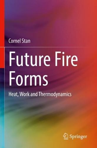 Future Fire Forms: Heat, Work and Thermodynamics  by Cornel Stan at Abbey's Bookshop, 