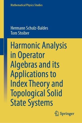 Harmonic Analysis in Operator Algebras and its Applications to Index Theory and Topological Solid State Systems  by Hermann Schulz-Baldes at Abbey's Bookshop, 
