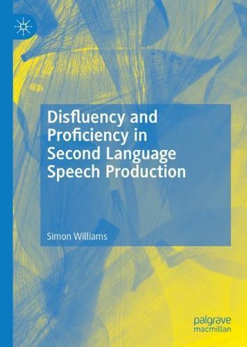 Disfluency and Proficiency in Second Language Speech Production  by Simon Williams at Abbey's Bookshop, 