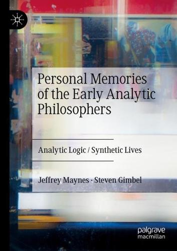 Personal Memories of the Early Analytic Philosophers: Analytic Logic / Synthetic Lives  by Jeffrey Maynes at Abbey's Bookshop, 
