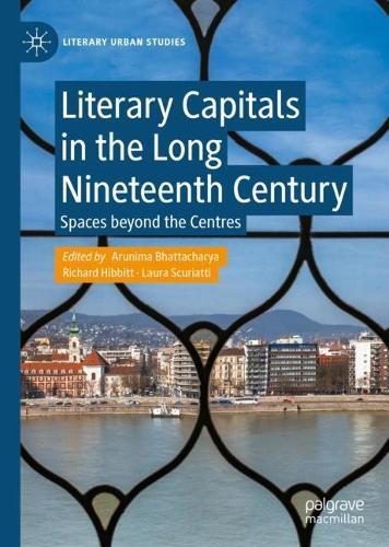 Literary Capitals in the Long Nineteenth Century: Spaces beyond the Centres  by Arunima Bhattacharya at Abbey's Bookshop, 