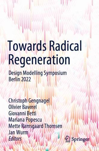 Towards Radical Regeneration: Design Modelling Symposium Berlin 2022