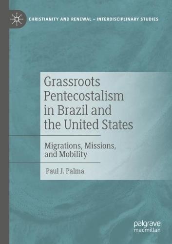 Grassroots Pentecostalism in Brazil and the United States: Migrations, Missions, and Mobility  by Paul J. Palma at Abbey's Bookshop, 