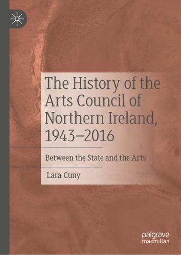The History of the Arts Council of Northern Ireland, 1943–2016: Between the State and the Arts  by Lara Cuny at Abbey's Bookshop, 