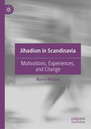 Jihadism in Scandinavia: Motivations, Experiences, and Change  by Marco Nilsson at Abbey's Bookshop, 
