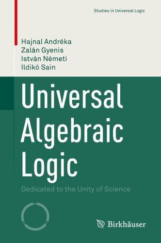 Universal Algebraic Logic: Dedicated to the Unity of Science  by Hajnal Andréka at Abbey's Bookshop, 