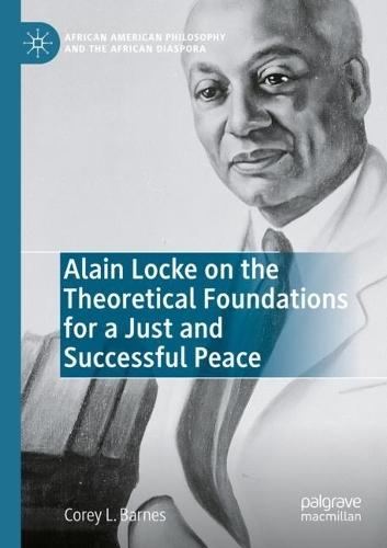 Alain Locke on the Theoretical Foundations for a Just and Successful Peace  by Corey L. Barnes at Abbey's Bookshop, 