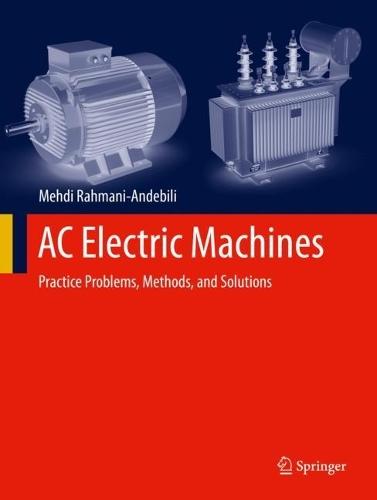 AC Electric Machines: Practice Problems, Methods, and Solutions  by Mehdi Rahmani-Andebili at Abbey's Bookshop, 