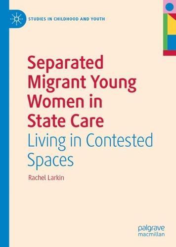 Separated Migrant Young Women in State Care: Living in Contested Spaces  by Rachel Larkin at Abbey's Bookshop, 