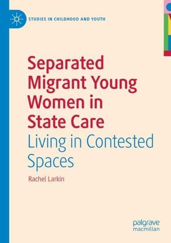 Separated Migrant Young Women in State Care: Living in Contested Spaces  by Rachel Larkin at Abbey's Bookshop, 