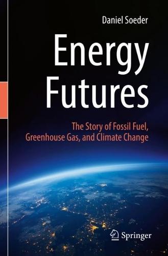 Energy Futures: The Story of Fossil Fuel, Greenhouse Gas, and Climate Change  by Daniel Soeder at Abbey's Bookshop, 