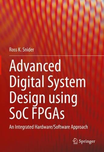 Advanced Digital System Design using SoC FPGAs: An Integrated Hardware/Software Approach  by Ross K. Snider at Abbey's Bookshop, 