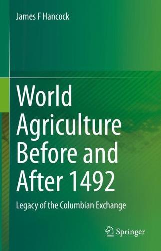 World Agriculture Before and After 1492: Legacy of the Columbian Exchange  by James F Hancock at Abbey's Bookshop, 